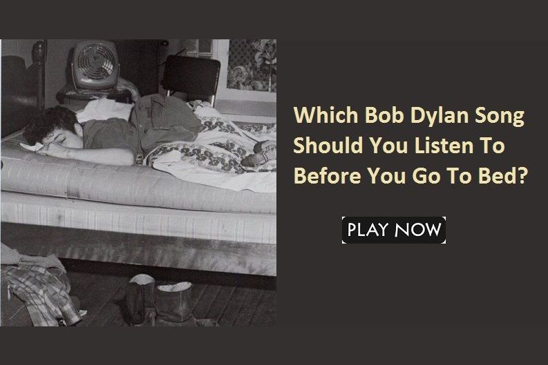 Which Bob Dylan Song Should You Listen To Before You Go To Bed?