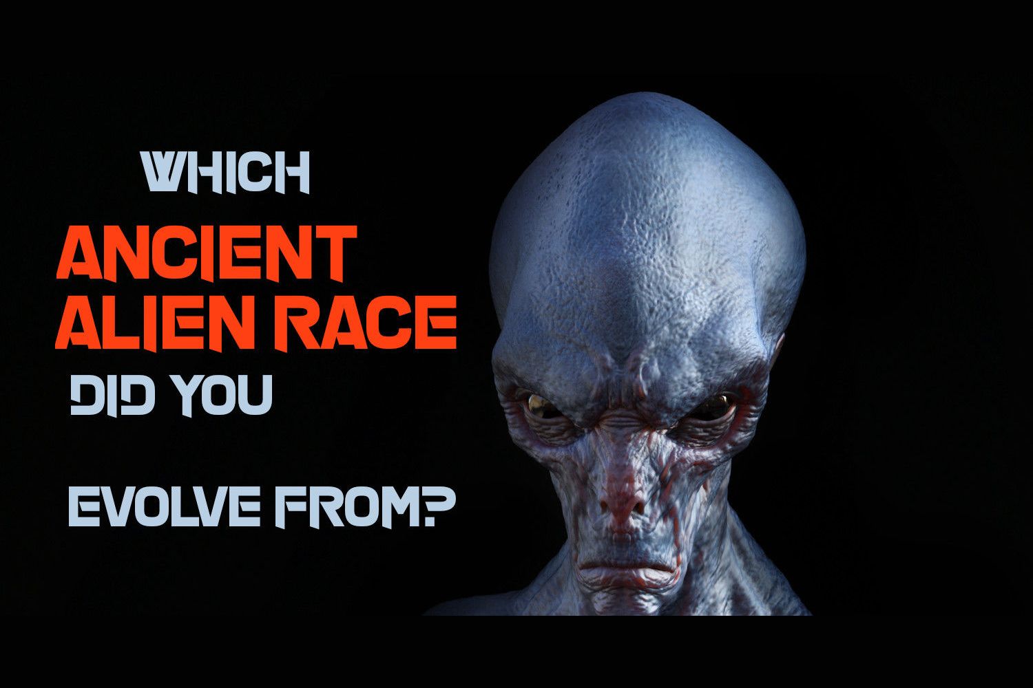 Which Race Of Ancient Aliens Did You Evolve From