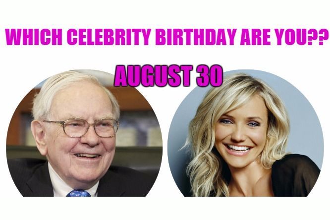 August 30: Which celebrity birthday are you?