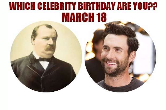 March 18 Which Celebrity Birthday Are You 288 days remain until the end of the year. playbuzz
