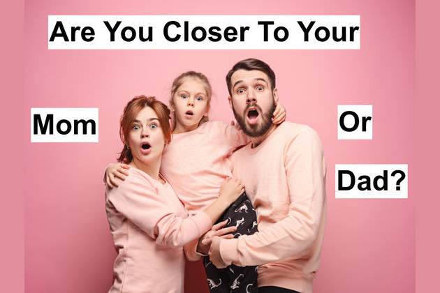 Are You Closer To Your Mother Or Your Father My relationship with my mother is quite my father is understanding but our relationship is not very close, perhaps because we don't spend much time together. are you closer to your mother or your