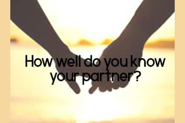 How Well Do You Know Your Partner Do You Know What Makes Your Partner Tick Or Have Still Got Some Learning To