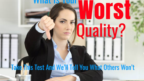 We all have bad qualities. Most of us don't even know what our worst qualities are, however. Take this test and we'll tell you your worst quality. 