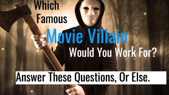 Of all the famous movie villains that have graced the big screen, there is one who requires a person just like you to work for them and do their evil bidding. Take this quiz and find out which dastardly character from Hollywood would find you a good person to have in their evil crew of near-do-wells. 