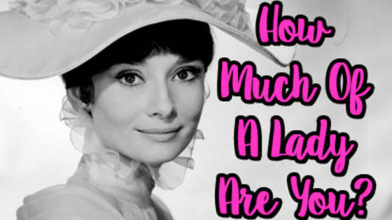 How much of a lady you are? Maybe you are as graceful as Audrey Hepburn or as much of a tomboy as Scout Finch. Take this fun quiz to find out!