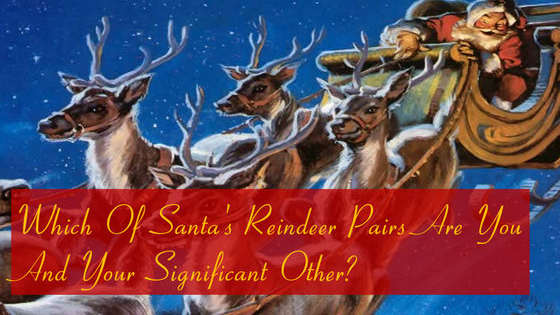 Prancer and Dancer? Donner and Blitzen? Find out how YOU and your loved one would help pull Santa's sleigh! 