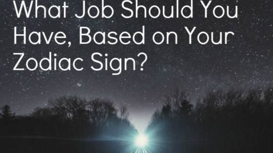 Roll up your sleeves and learn what job you should REALLY have, based on your Zodiac sign! 