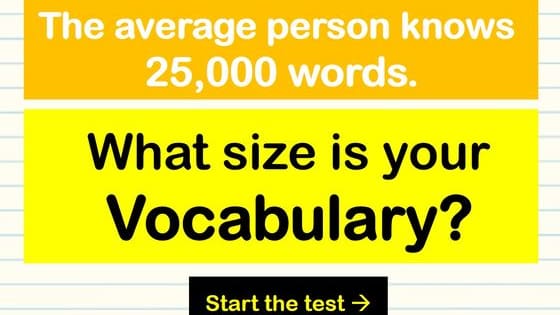 The average person knows between 20,000 - 35 000 words. Are you above or below average? Take our English vocabulary quiz and find out!