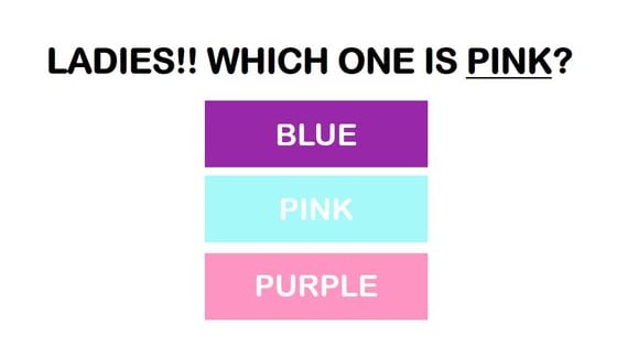 Most women struggle to differentiate between colors... are you part of the majority or the elite minority? Find out now by clicking on the right colors as fast as you can! Go on!! Prove us wrong!