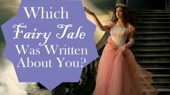 Once upon a time, a fairy tale was written about your life! Which one was it?