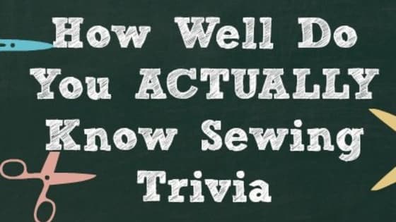 Do you think you know about sewing and quilting? This is the hardest quiz you will take about sewing trivia and quilting facts!