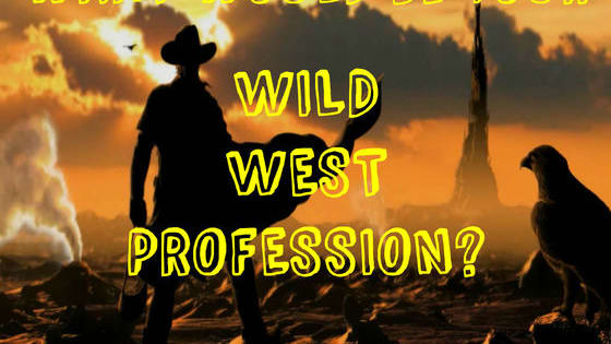 Times were tougher back then. From the wild animals to the wild outlaws, every day there was a chance of danger. If you had been in the Wild West, what would you have done for a living?