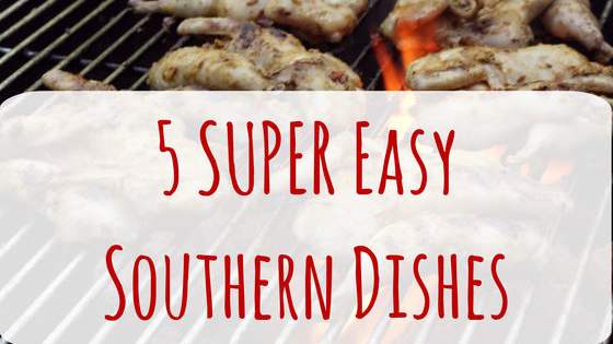 Thanks to 5 wonderful bloggers, here are some very easy southern dishes EVERYONE can make. 