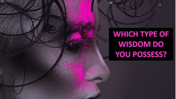 Which type of wisdom dominates your mind? 