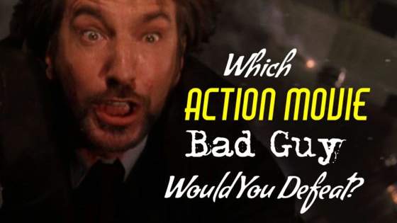 Action movie bad guys range from the insane to the truly evil. Which one are you primed to take on?