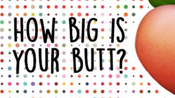 Apparently the smarter you are, the bigger your butt is - try our trivia quiz and let us know if we got your butt right.