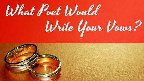 Valentine's Day may have passed, but love is all year round! Let's plan this imaginary wedding and see which poet would write your vows!