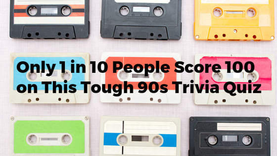 Even 90s kids totally don't know all the answers to this ultra-hard quiz!