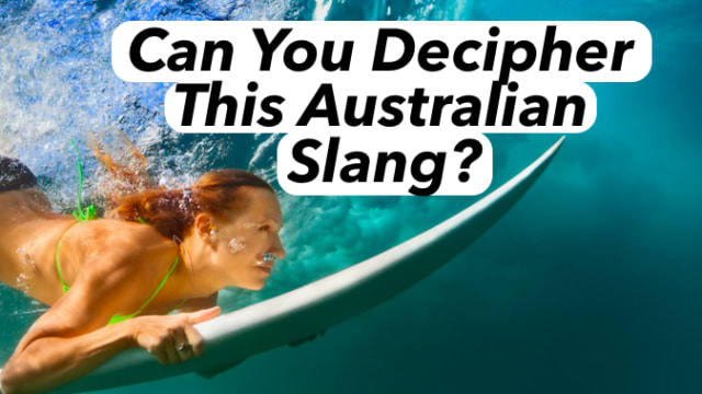 Are you fit to live in Australia? What about just talking to an Australian person? Better yet, can you decipher this Australia slang?