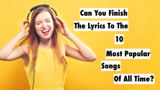 You've definitely heard all of these songs before, but how well do you ACTUALLY know the words? We've got everything from The Beatles to the Black Eyed Peas. Ready to test your knowledge on the most popular songs of all time? Click on!