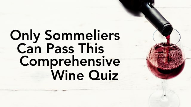 Every certified sommelier has had to take an exam. Test your wine expertise and see if you have what it takes to serve wine in a fancy shmancy restaurant.