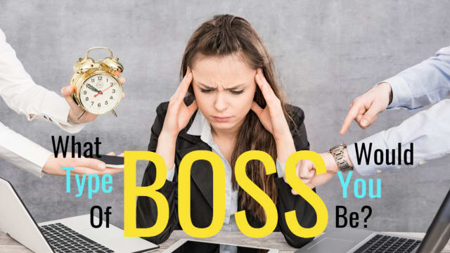 We're all very different when given POWER - So which of the 5 types of bosses would YOU turn out to be?