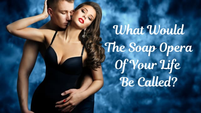 Your life is SO dramatic right now. What would your personal soap opera be called? Take this quiz to find out.
