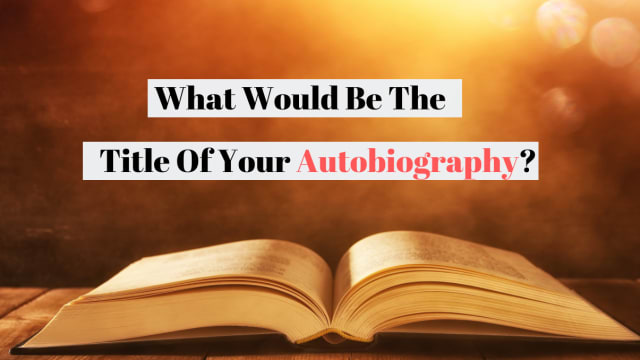 If you were to publish an autobiography of your life, what would it be called? Take this quiz to find out!