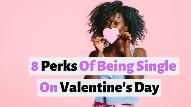 Is it really better to be single on the "day of love"? We think...yes.