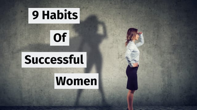 Since women don't have as much handed to them as men, we have a fire in our belly to be as successful as we can be. But what are the habits of successful women, let's see: