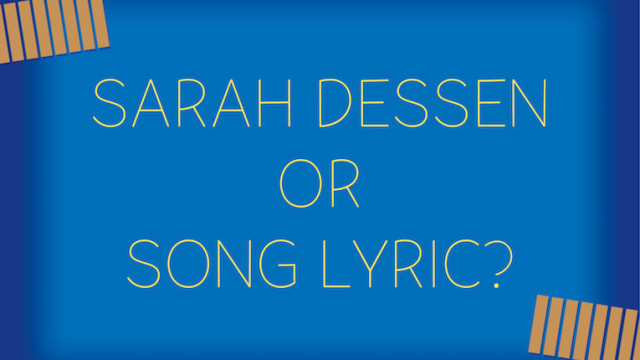Sarah Dessen is a master at crafting words that are almost, shall we say, lyrical. Can you tell if these lines are from Sarah Dessen books or lyrics from a song?