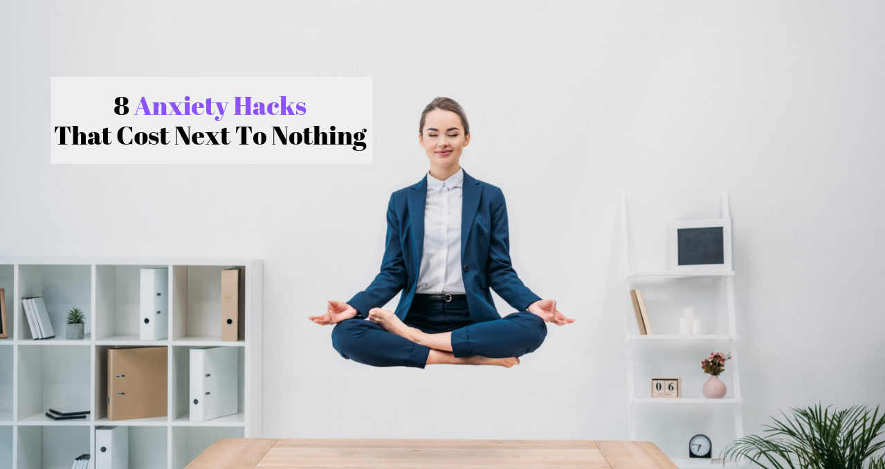 8 Anxiety Hacks That Cost Next To Nothing