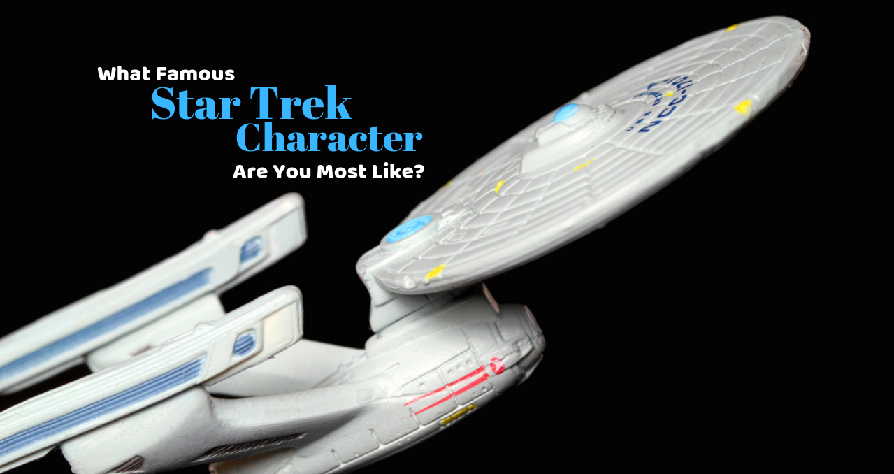 Which Famous Star Trek Character Are You Most Like? Live Long, Prosper
