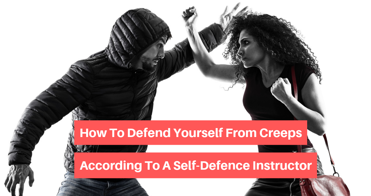 How To Defend Yourself From Creeps, According To A SelfDefense Instructor