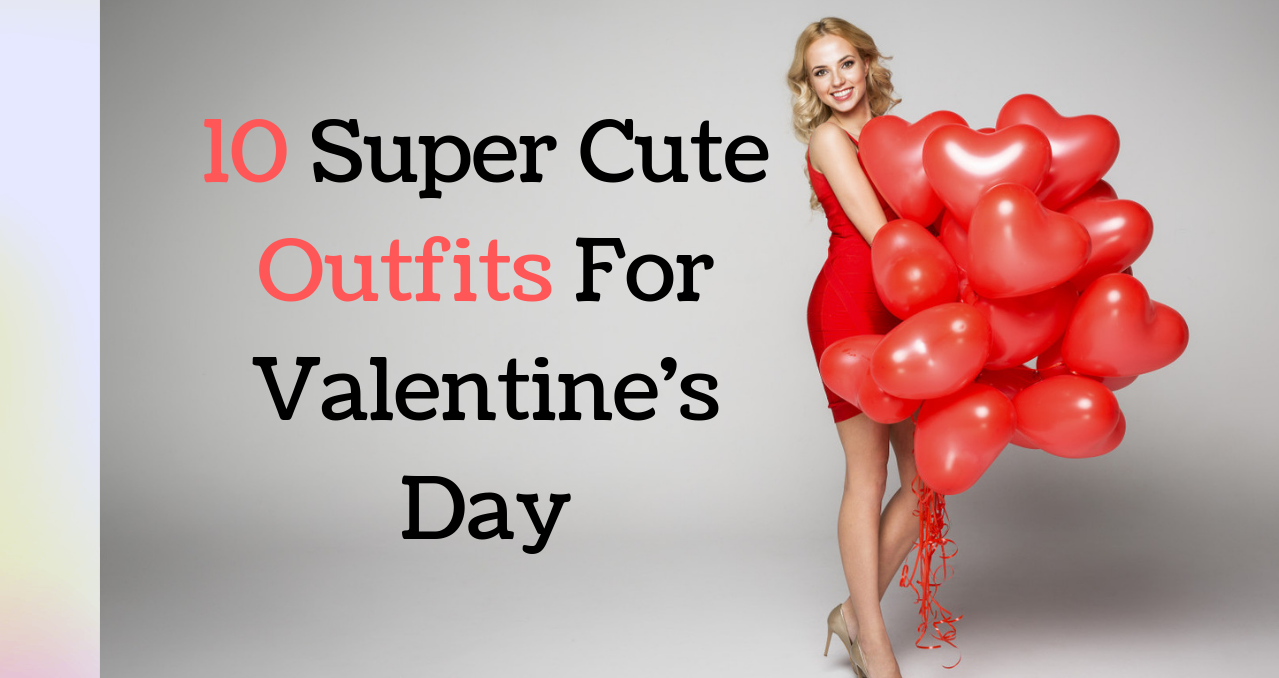 10 Super Cute Outfits For Valentine's Day