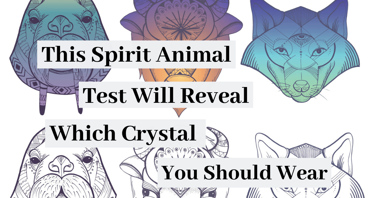 This Spirit Animal Test Will Reveal Which Crystal You Should Wear