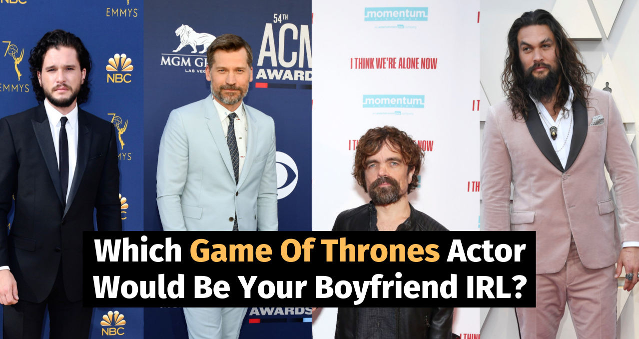 Which Game Of Thrones Actor Would Be Your Boyfriend IRL?