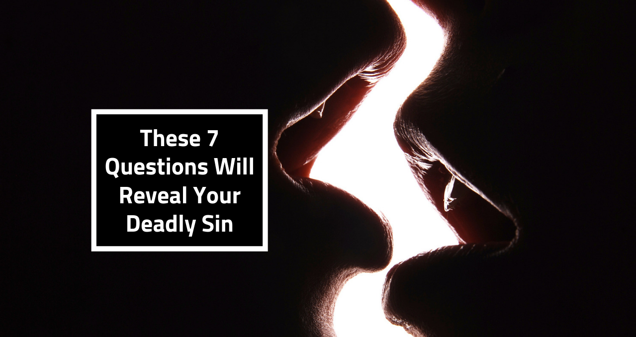 These 7 Questions Will Reveal Your Deadly Sin