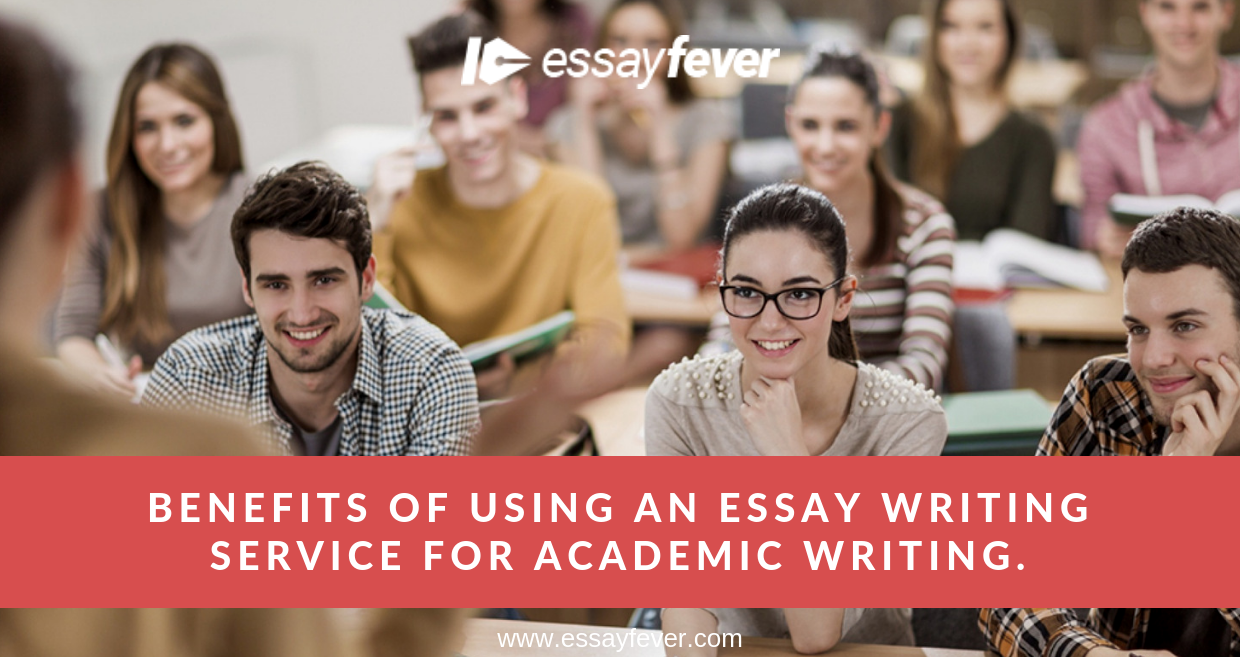 Benefits Of Using An Essay Writing Service For Academic Writing