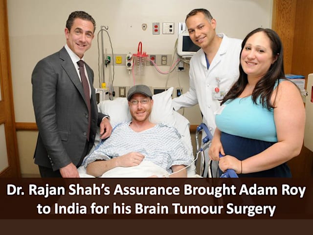 Dr. Rajan Shah’s Assurance Brought Adam Roy to India for his Brain Tumour Surgery