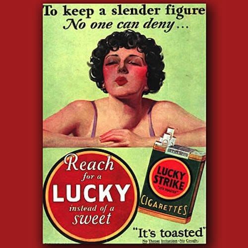 "Para mantener una figura delgada, nadie puede negar que es mejor un Lucky que un dulce" Publicidad de Lucky Strike de 1925.