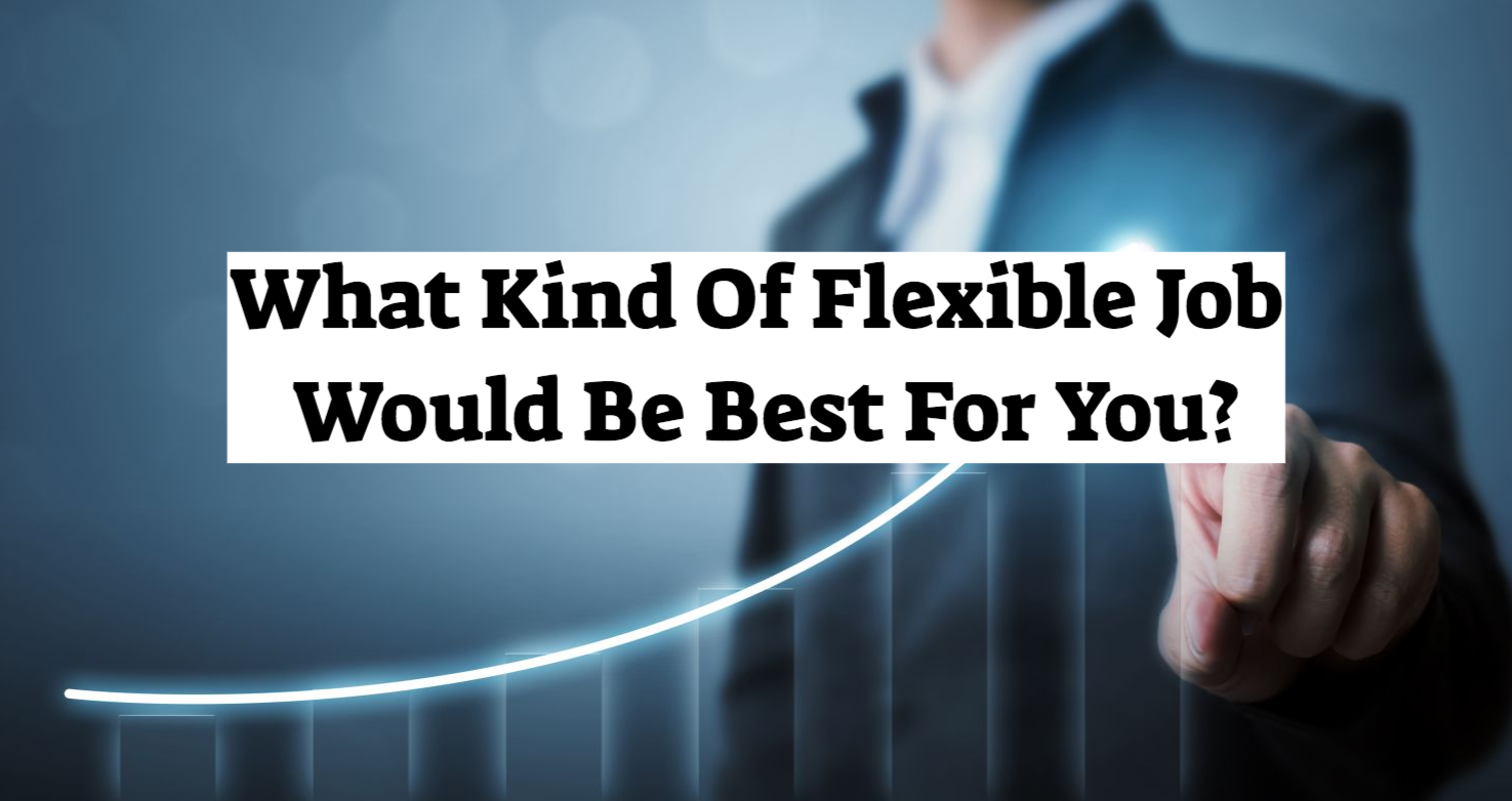 What Kind of Flexible Job is Best For You?