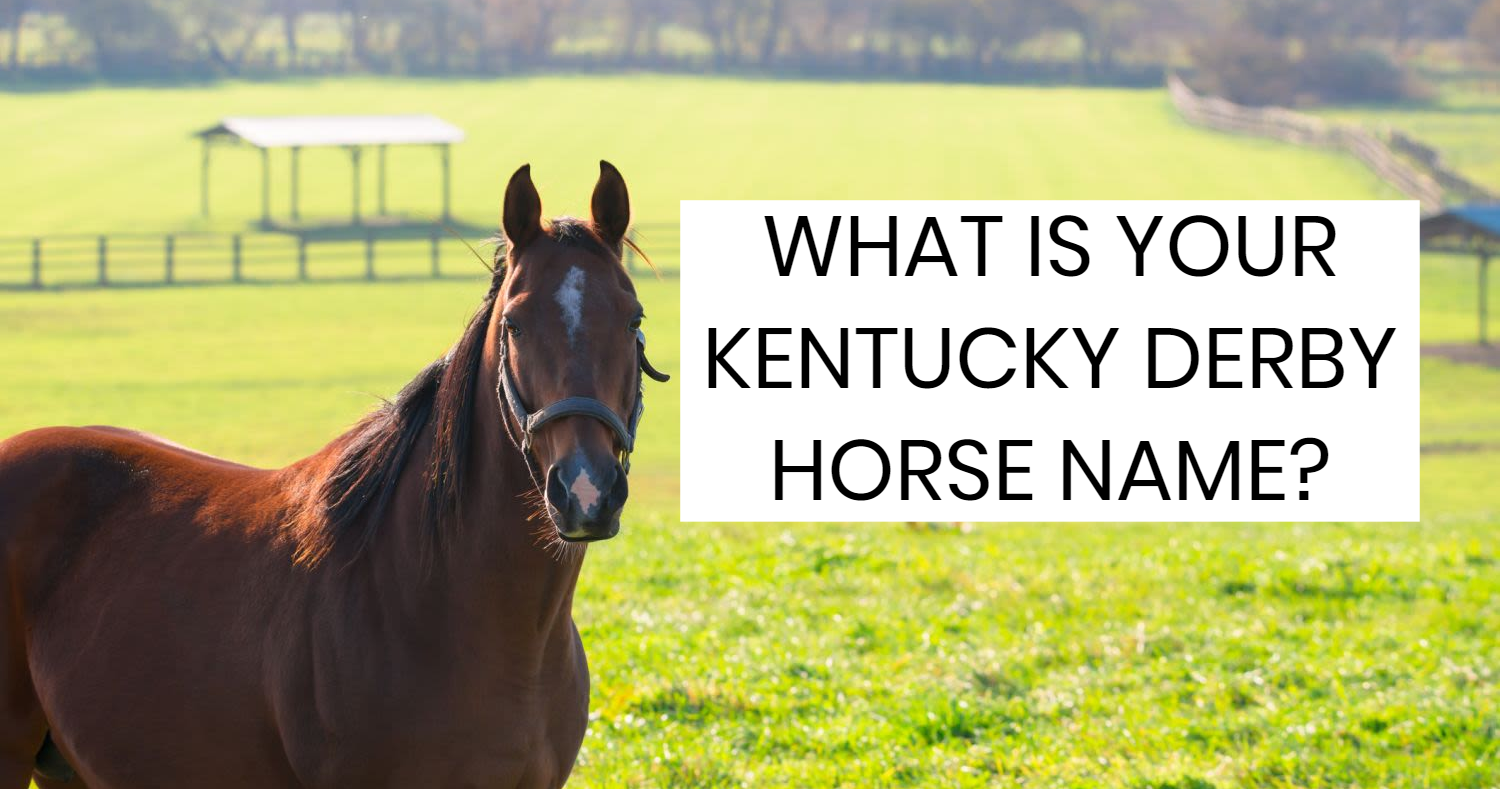 What is your Kentucky Derby Horse Name?